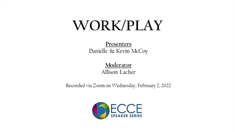 Thumbnail for ECCE Speaker Series: Work/Play (February 14, 2022)