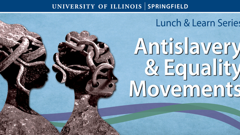 Thumbnail for UIS Lunch n Learn &quot;Antislavery and Equality Movements&quot; (April 13, 2023)