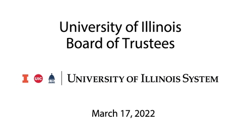 Thumbnail for University of Illinois Board of Trustees Meeting - March 17, 2022