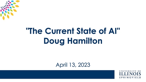 Thumbnail for &quot;The Current State of AI&quot; keynote with UIS alum Doug Hamilton (April 13, 2023)