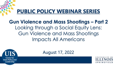 Thumbnail for Public Policy Series on Gun Violence and Mass Shootings PART 2: Looking through a Social Equity Lens: Gun Violence and Mass Shootings Impacts All Americans (Aug. 16, 2022)