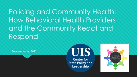 Thumbnail for Policing and Community Health: How Behavioral Health Providers and the Community React and Respond (Sept. 16, 2022)