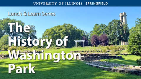 Thumbnail for UIS Lunch and Learn - &quot;The History of Washington Park&quot; (Dec. 06, 2022)