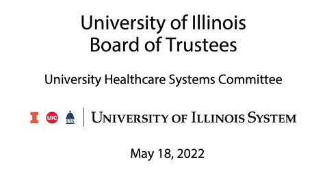 Thumbnail for University of Illinois Board of Trustees - UHS Committee (May 18, 2022)