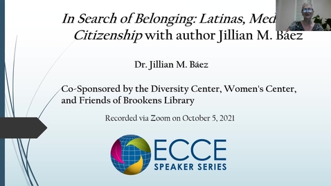 Thumbnail for entry ECCE Speaker Series:  An Evening with Author Jillian M. Báez: In Search of Belonging: Latinas, Media and Citizenship