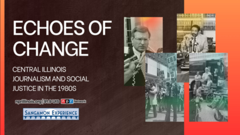 Thumbnail for Sangamon Experience &amp; NPR Illinois  &quot;Echoes of Change&quot; (July 26, 2024)