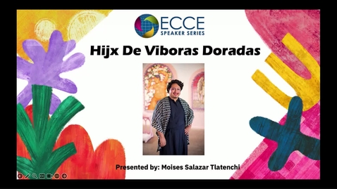 Thumbnail for ECCE Speaker Series: &quot;Moises Salazar Tlatenchi: Hijx De Viboras Doradas&quot; (February 19, 2025)