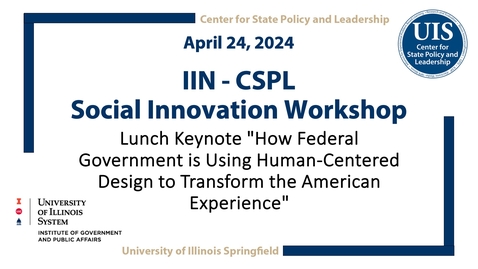 Thumbnail for IIN - CSPL Social Innovation Workshop : Lunch Keynote &quot;How Federal Government is Using Human-Centered Design to Transform the American Experience&quot; (April 24, 2024)