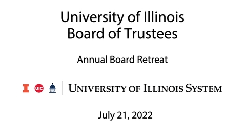 Thumbnail for University of Illinois Board of Trustees, Annual Retreat - July 21, 2022