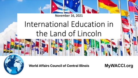 Thumbnail for WACCI &quot; International Education in the Land of Lincoln &quot; (November 16, 2021)