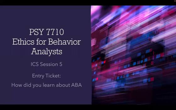 PSY7710-12 Ethics In Applied Behavior Analysis