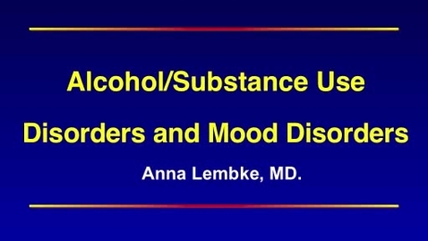 Thumbnail for Mood Dialog Day 2013: A.Lembke: Alcohol Substance Use Disorders And Mood Disorders