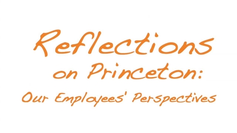 Thumbnail for entry Reflections on Princeton: Our Employees' Perspectives