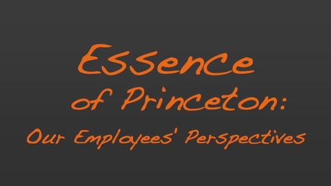 Thumbnail for entry Essence of Princeton: Our Employees' Perspectives