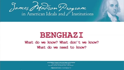 Thumbnail for entry Benghazi: What Do We Know? What Don't We Know? What...
