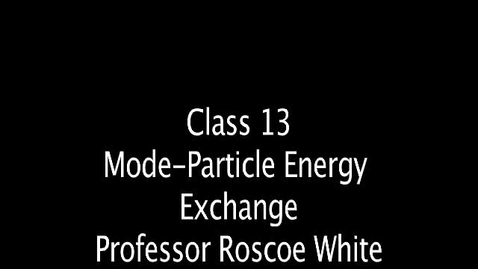 Thumbnail for entry Class 13 Mode-Particle Energy Exchange