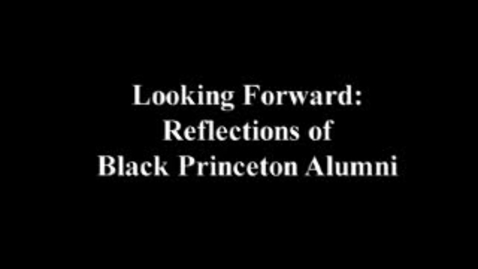 Thumbnail for entry Looking Forward: Reflections of Black Princeton Alumni