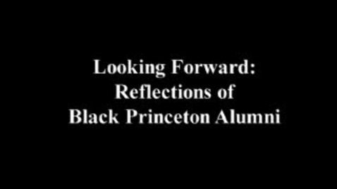 Thumbnail for Looking Forward: Reflections of Black Princeton Alumni