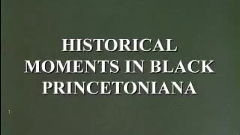 Thumbnail for entry Historical Moments in Black Princetoniana (Video excerpt)