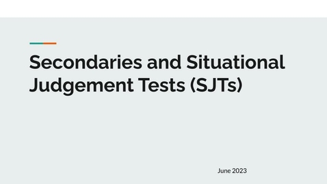 Thumbnail for entry Secondaries and SJTs (Situational Judgement Tests)