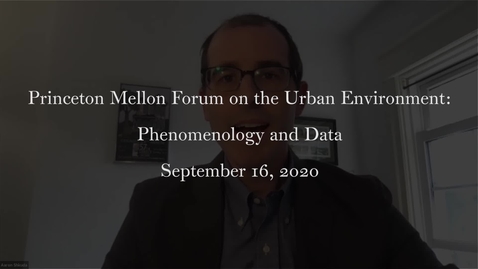 Thumbnail for entry Princeton Mellon Forum on the Urban Environment- Phenomenology and Data September 16 2020