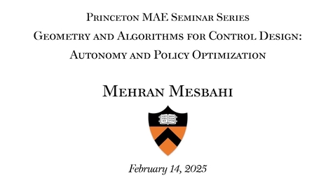 Thumbnail for MAE Seminar &quot;Geometry and Algorithms for Control Design: Autonomy and Policy Optimization&quot; lecture by MehranMesbahi
