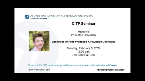 Thumbnail for entry CITP Seminar: Mako Hill – Lifecycles of Peer-Produced Knowledge Commons