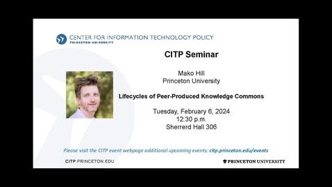 Thumbnail for CITP Seminar: Mako Hill – Lifecycles of Peer-Produced Knowledge Commons