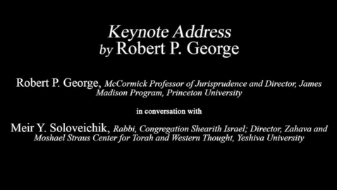 Thumbnail for entry Taking the Measure of Where We Are Today - Keynote Address by Robert P. George