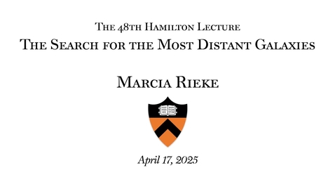 Thumbnail for The 48th Hamilton Lecture: &quot;The Search for the Most Distant Galaxies&quot; by Marcia Rieke