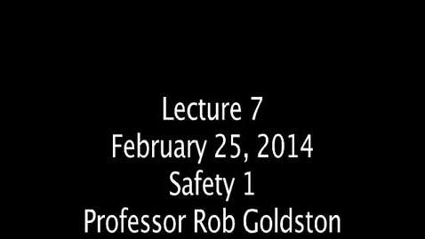 Thumbnail for PU_RGoldston - Lecture 7 -  Safety 1