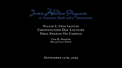 Thumbnail for James Madison Program: Walter E. Edge Lecture Constitution Day Lecture &quot;Free Speech On Campus&quot; - Cass R. Einstein