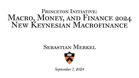 Thumbnail for Merkel,Sebastian &quot;New Keynesian Macrofinance&quot;, September 7, 2024