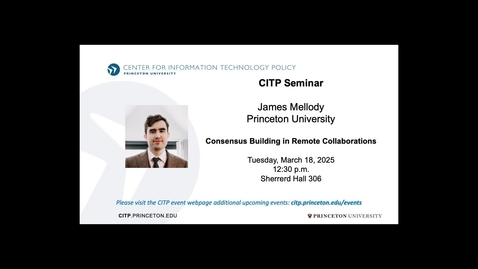 Thumbnail for CITP Seminar James Mellody - Consensus Building in Remote Collaborations