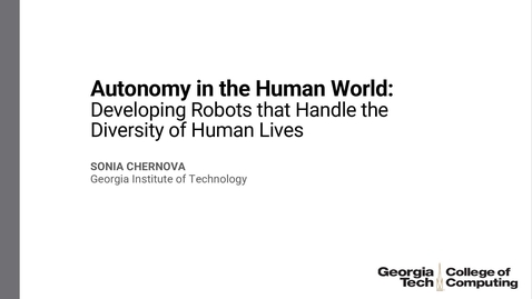 Thumbnail for Sonia Chernova Lecture &quot;Autonomy in the Human World: Developing Robots that Handle the Diversity of Human Lives&quot;