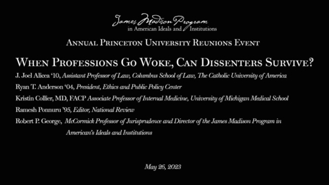 Thumbnail for James Madison Program - &quot;When Professions Go Woke, Can Dissenters Survive?&quot; Annual Princeton University Reunions Event