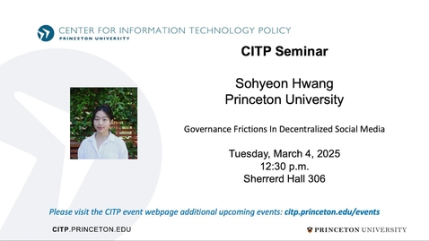 Thumbnail for CITP Seminar: Sohyeon Hwang - Governance Frictions In Decentralized Social Media