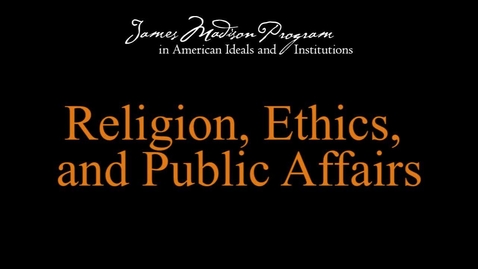 Thumbnail for entry Religion, Ethics, and Public Affairs