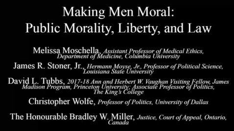 Thumbnail for entry Taking the Measure of Where We Are Today - Making Men Moral: Public Morality, Liberty, and Law