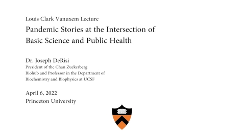 Thumbnail for entry Louis Clark Vanuxem Lecture: Dr.Joseph DeRisi  &quot;Pandemic Stories at the Intersection of Basic Science and Public Health&quot;