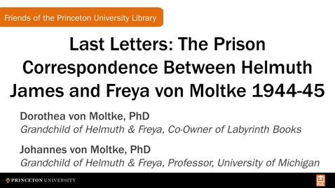 Thumbnail for entry 'Last Letters: The Prison Correspondence Between Helmuth James and Freya von Moltke 1944-45,' Book Talk with Dorothea and Johannes von Moltke