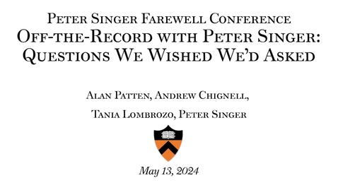 Thumbnail for Peter Singer Farewell Conference &quot;Off-the-Record with Peter Singer: Questions We Wished We'd Asked&quot;