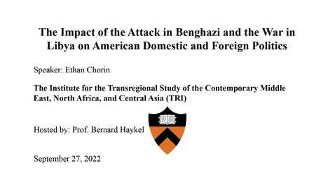 Thumbnail for entry 9.27.22 The Impact of the Attack in Benghazi and the War in Libya on American Domestic and Foreign Politics