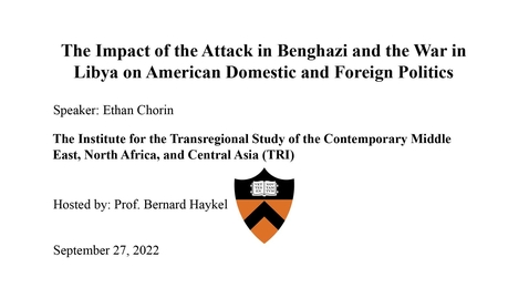 Thumbnail for 9.27.22 The Impact of the Attack in Benghazi and the War in Libya on American Domestic and Foreign Politics