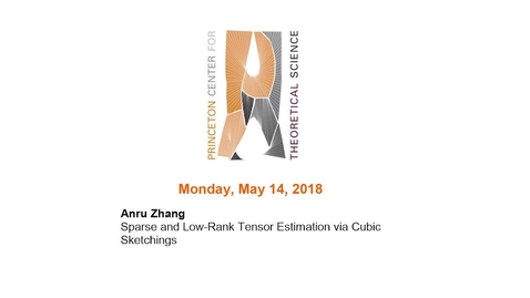 Thumbnail for Zhang, Anru &quot;Sparse and Low-Rank Tensor Estimation via Cubic Sketchings&quot; May 14, 2018