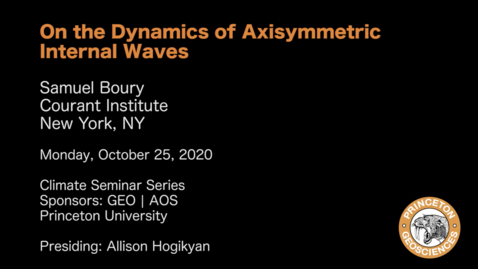 Thumbnail for Climate Seminar Series: On the Dynamics of Axisymmetric Internal Waves