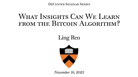 Thumbnail for entry DeCenter Seminar Series &quot;What Insights Can We Learn from the Bitcoin Algorithm&quot; - by Ling Ren (11.15.2023)