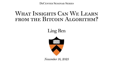 Thumbnail for DeCenter Seminar Series &quot;What Insights Can We Learn from the Bitcoin Algorithm&quot; - by Ling Ren (11.15.2023)