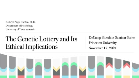 Thumbnail for entry Ira W. DeCamp Bioethics Seminar - Kathryn Paige Harden - &quot;The Genetic Lottery and Its Ethical Implications&quot;