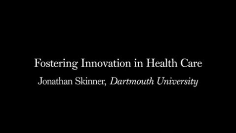 Thumbnail for entry Jonathan Skinner: Fostering Innovation in Health Care